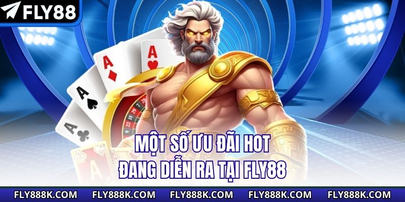Một số ưu đãi hot đang diễn ra tại Fly88